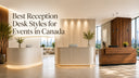 Best Reception Desk Styles for Events in Canada