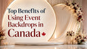 Top Benefits of Using Backdrops at Your Event